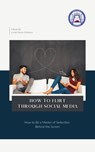 How To Flirt Through Social Media - Lucian Simon Ionesco - 9798201406615