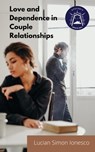 Love and Dependence in Couple Relationships - Lucian Simon Ionesco - 9798201407667