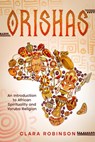Orishas: An Introduction to African Spirituality and Yoruba Religion - Clara Robinson - 9798201443290