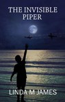 The Invisible Piper - Linda M James - 9798201481643