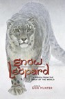 Snow Leopard: Stories from the Roof of the World - Don Hunter - 9798201496494