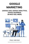 Google Marketing (Google Ads, Google Analytics, Google Business en Nog Veel Meer) - DIJK,  Paul Van - 9798201519919