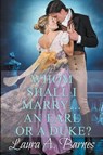 Whom Shall I Marry... An Earl or A Duke? - Laura A Barnes - 9798201711368