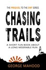 Chasing Trails: A Short Fun Book about a Long Miserable Run - George Mahood - 9798201712686