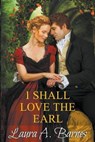 I Shall Love the Earl - BARNES,  Laura A - 9798201784065
