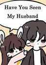 Have You Seen My Husband - Yang Liu - 9798201808372