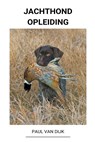 Jachthond Opleiding - DIJK,  Paul Van - 9798201828905