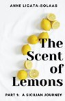 The Scent of Lemons, Part One - Anne Licata-Solaas - 9798201862022