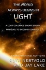 The World Always Begins in Light - Ruth Nestvold ; Jay Lake - 9798201865801