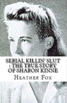 Serial Killin' Slut : The True Story of Sharon Kinne - Heather Fox - 9798201988579