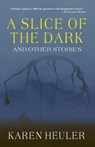 A Slice of the Dark and Other Stories - Karen Heuler - 9798201995478