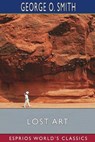 Lost Art (Esprios Classics) - SMITH,  George O - 9798210420442
