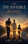 The Invisible Bond: Parents, Children, and Human Development - Ary S. Jr. - 9798215088517