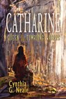 Catharine, Queen of the Tumbling Waters - Cynthia G. Neale - 9798215154786
