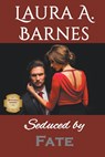 Seduced by Fate - Laura A. Barnes - 9798215160022