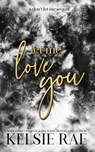 Let Me Love You - Kelsie Rae - 9798215201244