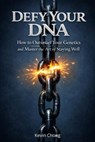 Defy Your DNA: How To Outsmart Your Genetics and Master The Art Of Staying Well - Kevin Chong - 9798215353967