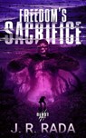 Freedom's Sacrifice - J. R. Rada - 9798215483664