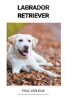 Labrador Retriever - DIJK,  Paul van - 9798215528068