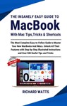 The Insanely Easy Guide To MacBook With Mac Tips, Tricks & Shortcuts - Richard Watts - 9798215528211