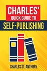 Charles' Quick Guide to Self-Publishing - Charles St. Anthony - 9798215551240