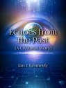 Echoes from the Past - Ian J. Kennedy - 9798215592328
