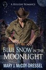 Blue Snow in the Moonlight: A Holiday Romance - Mary J. McCoy-Dressel - 9798215613719