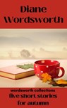 Five Short Stories for Autumn - Diane Wordsworth - 9798215673737