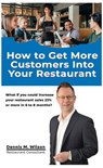 How To Get More Customers In Your Restaurant - Dennis M. Wilson - 9798215844236