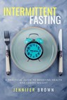 Intermittent Fasting for Beginners: A Practical Guide to Boosting Health and Losing Weight - Louise Miller ; Jennifer Brown - 9798215910689