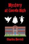 Mystery at Lincoln High - Charles Derrick - 9798215922200