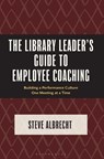 The Library Leader's Guide to Employee Coaching - Steve (Dr. Steve consulting) Albrecht - 9798216196075