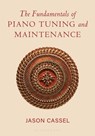 The Fundamentals of Piano Tuning and Maintenance - Jason Cassel - 9798216380184
