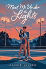 Meet Me Under the Lights - Cassie Miller - 9798217038923