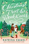 Christmas Trees & Weak Knees - Katrina Emmel - 9798217117666