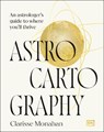 Astrocartography: An Astrologer's Guide to Where You'll Thrive - Clarisse Monahan - 9798217126491