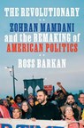 The Revolutionary: Zohran Mamdani and the Remaking of American Politics - Ross Barkan - 9798217198207