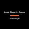 Luna, Phoenix, Queen - Julie Orringer - 9798217413362