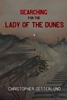 Searching for the Lady of the Dunes - Christopher Setterlund - 9798218151416