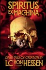 Spiritus Ex Machina - LC von Hessen - 9798218491857
