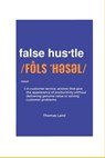 false hustle: Transforming Customer Experience from Illusion to Impact - Thomas Anthony Laird - 9798218502362