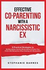 Effective Co-Parenting with a Narcissistic Ex - Stephanie Barnes - 9798218606671