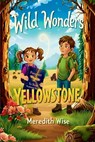 Wild Wonders: Yellowstone: Yellowstone - Meredith Wise - 9798218825492