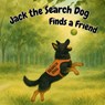 Jack the Search Dog Finds a Friend - Courtney N. White - 9798218912321
