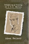 Laughing and Crying as a U.S. Marine: Authentic Short Stories - Adam Walker - 9798218924157