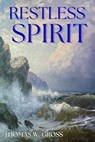 Restless Spirit - Thomas W Gross - 9798218936129
