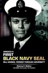 America's First Black Navy SEAL, Bill Goines, Forged Through Adversity - Rodney E Walker - 9798218987985