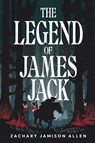 The Legend of James Jack - Zachary J Allen - 9798218991661