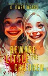 Beware the Little Children - G. Owen Wears - 9798223044802