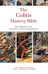 The Colitis Mastery Bible - Ankita Kashyap ; Krishna N. Sharma - 9798223152736